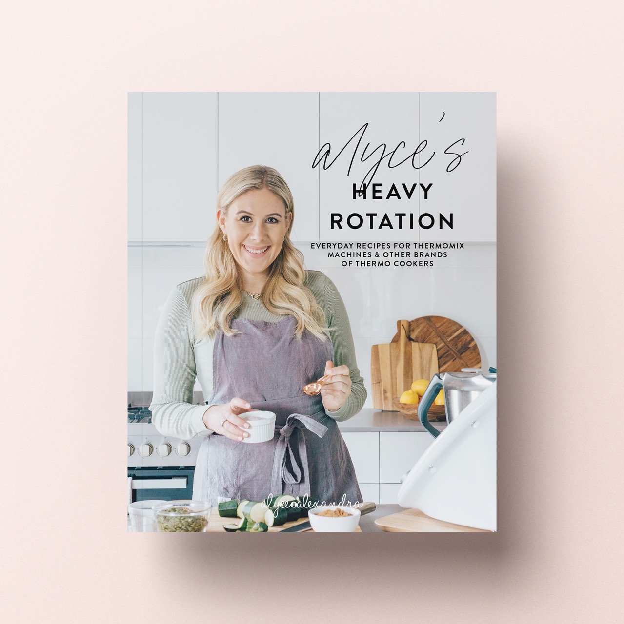 Alyce's Heavy Rotation, everyday recipes for Thermomix, cover