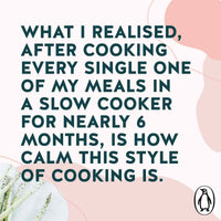 Quote card: what I realised, after cooking every single one of my meals in a slow cooker for nearly 6 months, is how calm this style of cooking is