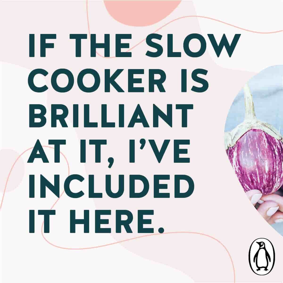 Quote card: if the slow cooker is brilliant at it, I've included it here